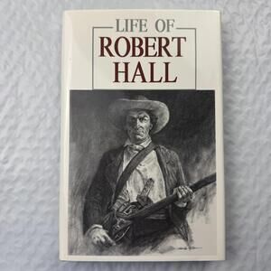 Life of Robert Hall: Indian Fighter and Veteran of Three Great Wars Reprint 1992